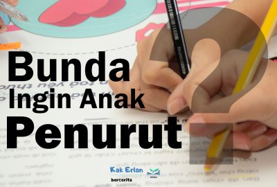 Bunda Ingin Anak yang Penurut?